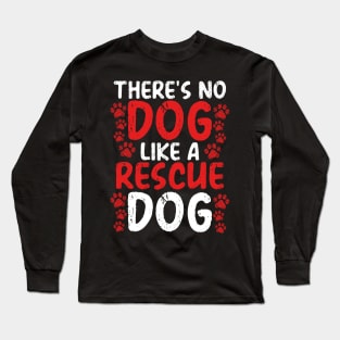 There’s No Dog Like a Rescue Dog | Animal Advocate Long Sleeve T-Shirt